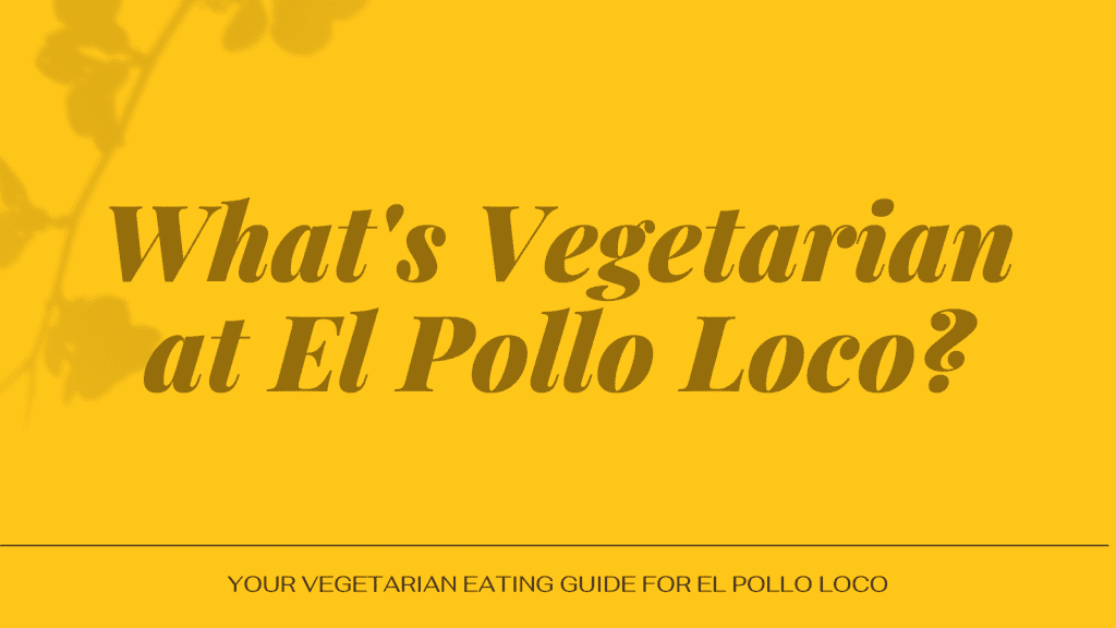 vegetarian at El Pollo Loco