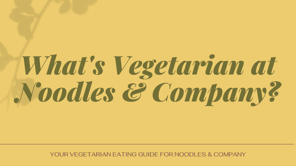 vegetarian at Noodles & Company