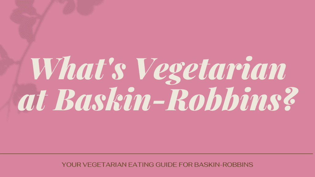 vegetarian at Baskin-Robbins
