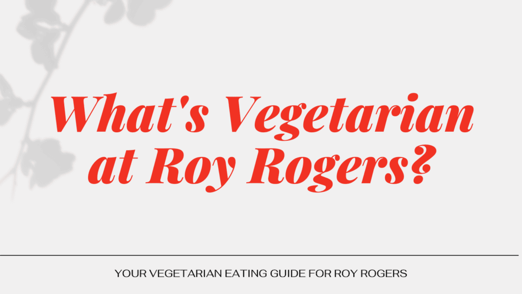 What's Vegetarian at Roy Rogers?