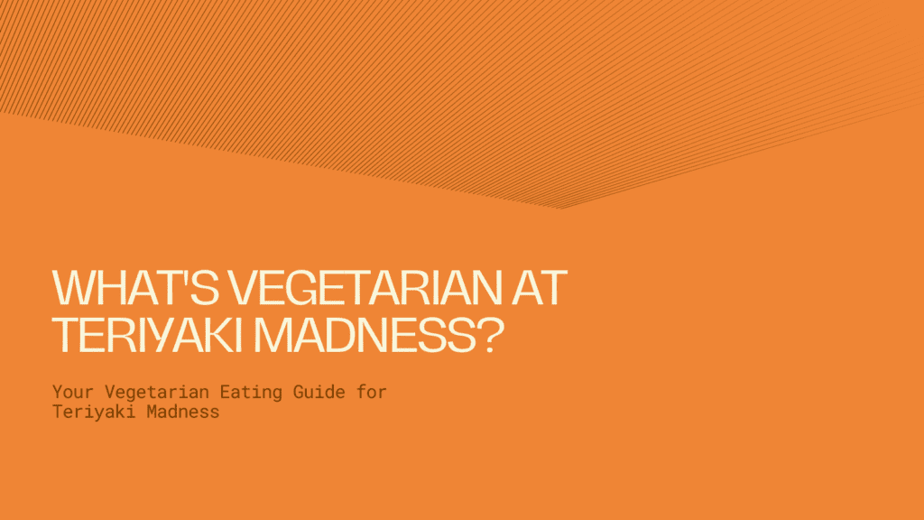 What's Vegetarian at Teriyaki Madness?