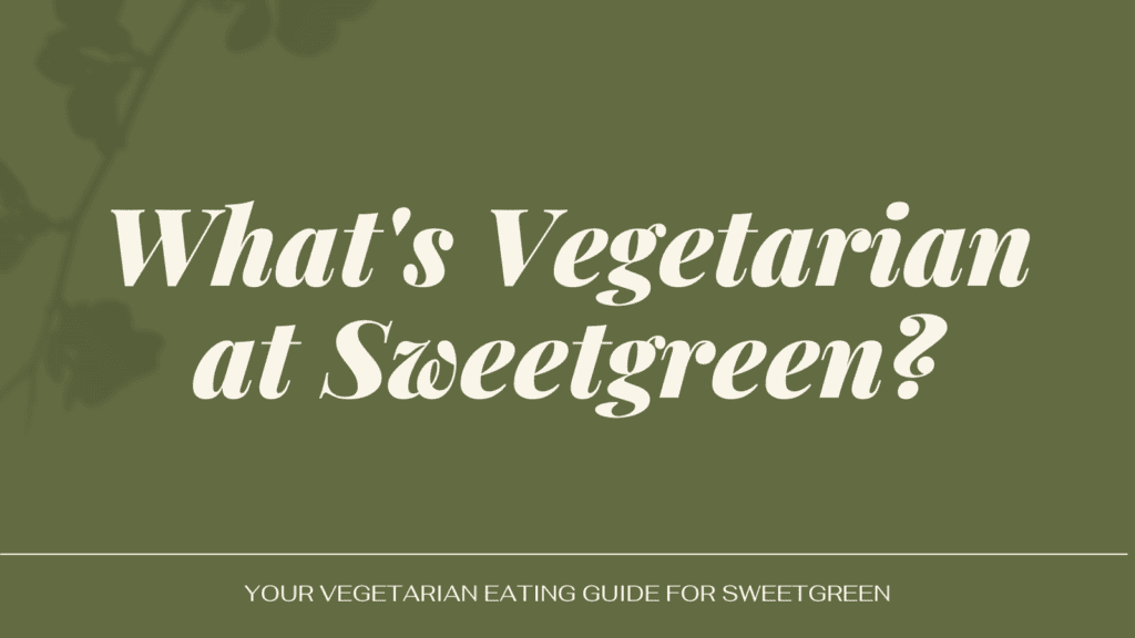 What's Vegetarian at Sweetgreen Vegetarian Dining Guide
