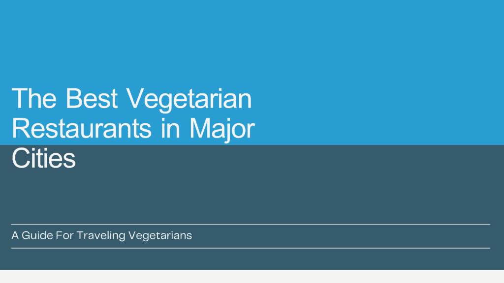 The Best Vegetarian Restaurants in Major Cities: A Comprehensive Guide