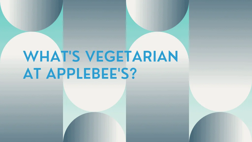 What's Vegetarian at Applebee's? - What's Vegetarian? What's Vegetarian at Applebee's?