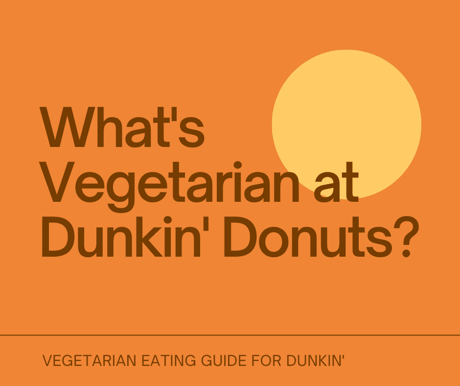 What's Vegetarian at Dunkin' Donuts? What's Vegetarian?