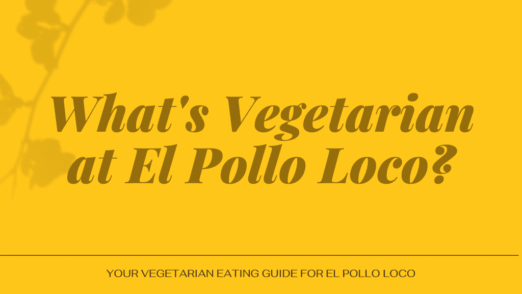 What's Vegetarian at El Pollo Loco?