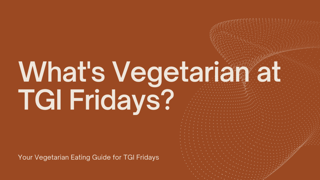 What's Vegetarian at Tgi Fridays?