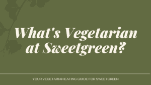 What's Vegetarian at Sweetgreen?