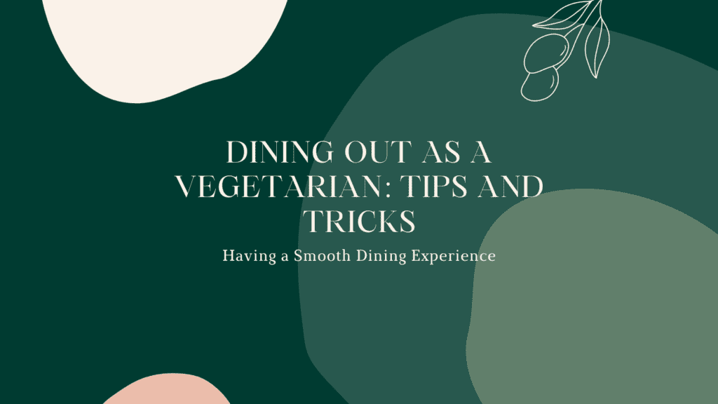 Dining out As a Vegetarian: Tips and Tricks