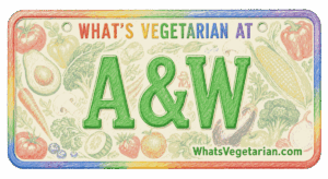 What’s Vegetarian at A&W? (Updated for 2026)