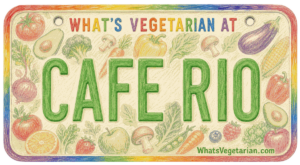 What’s Vegetarian at Cafe Rio? (Updated for 2026)