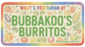 What’s Vegetarian at Bubbakoo’s Burritos? (Updated for 2026)