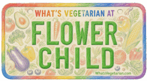 License plate graphic reading What's Vegetarian at Flower Child, flower child vegetarian options guide